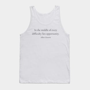 "In the middle of every difficulty lies opportunity." - Albert Einstein Motivational Quote Tank Top